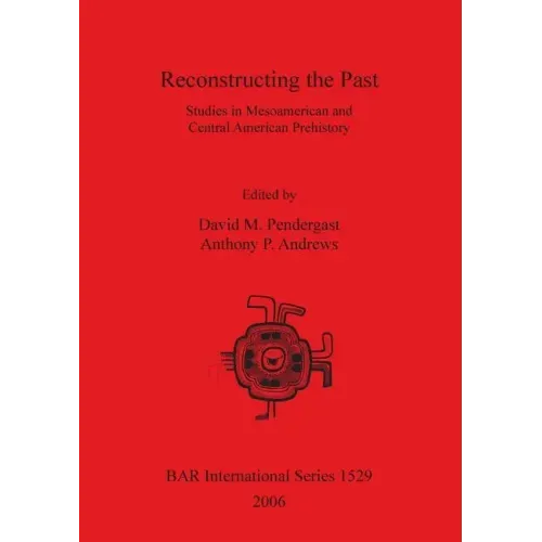Reconstructing the Past: Studies in Mesoamerican and Central American Prehistory