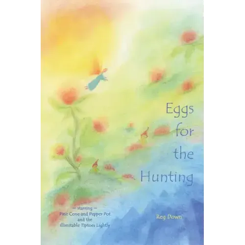 Eggs for the Hunting: starring Pine Cone and Pepper Pot and the illimitable Tiptoes Lightly