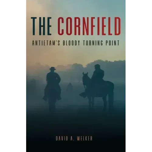 The Cornfield: Antietam's Bloody Turning Point