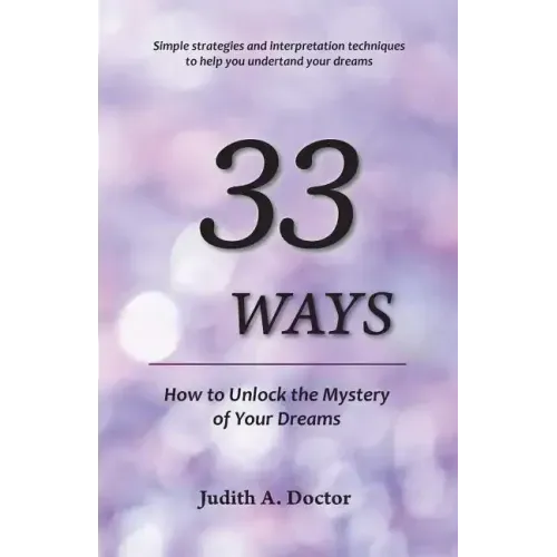 33 Ways: How to Unlock the Mystery of Your Dreams