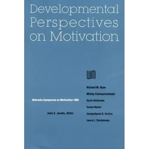 Nebraska Symposium on Motivation, 1992, Volume 40: Developmental Perspectives on Motivation
