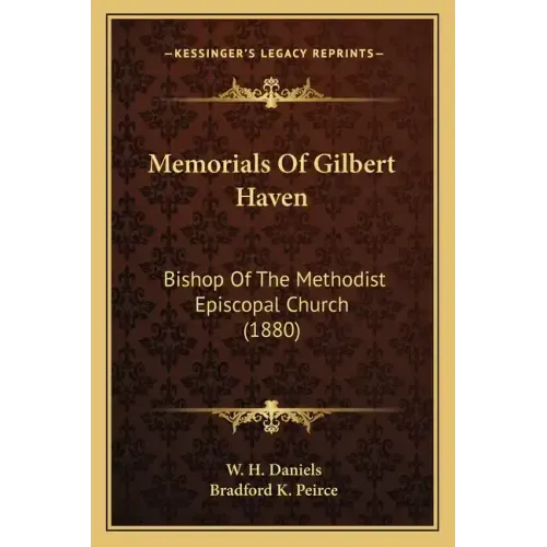 Memorials of Gilbert Haven: Bishop of the Methodist Episcopal Church (1880)