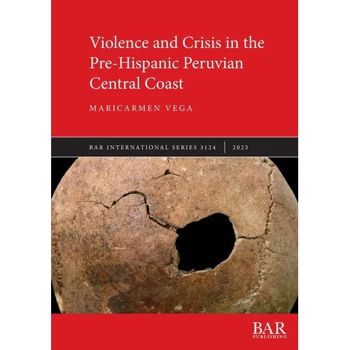 Violence and Crisis in the Pre-Hispanic Peruvian Central Coast