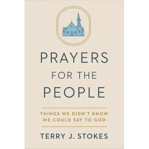 Prayers for the People: Things We Didn't Know We Could Say to God