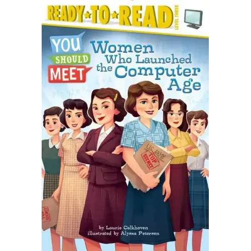 Women Who Launched the Computer Age: Ready-To-Read Level 3