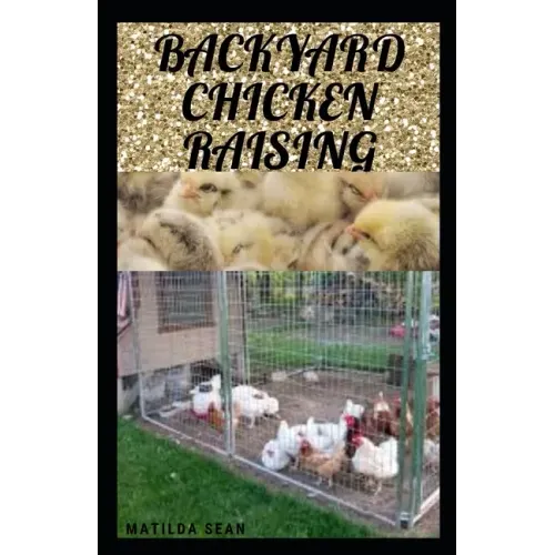 Backyard Chicken Raising: Complete guides on how to raise healthy chickens