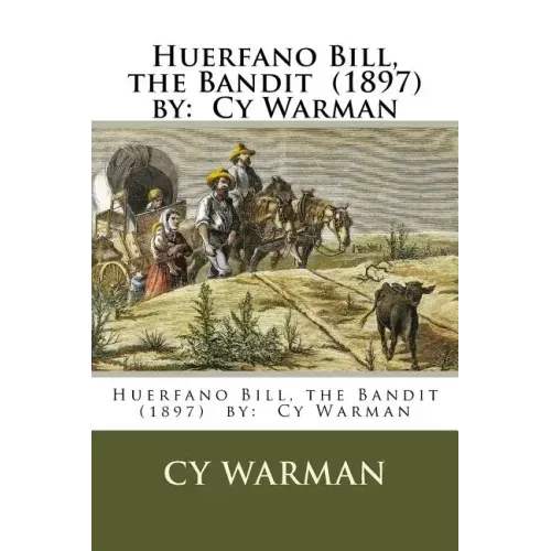 Huerfano Bill, the Bandit (1897) by: Cy Warman