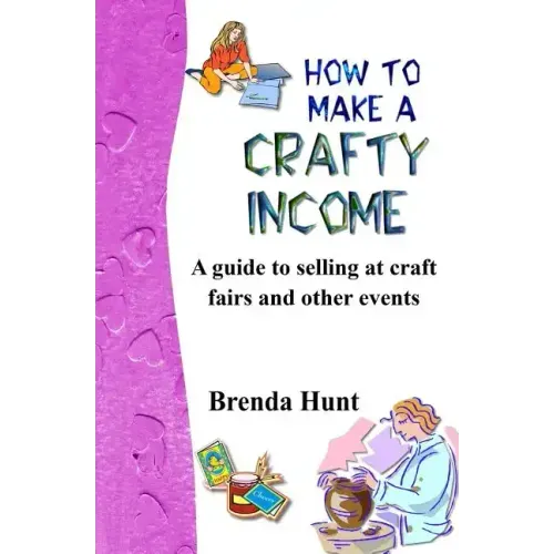 How to Make a Crafty Income: A Guide to Selling at Craft Fairs and Other Events