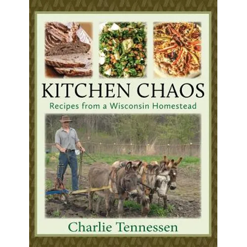Kitchen Chaos: Recipes from a Wisconsin Homestead