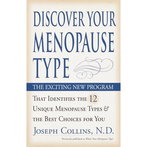 Discover Your Menopause Type: The Exciting New Program That Identifies the 12 Unique Menopause Types & the Best Choices for You