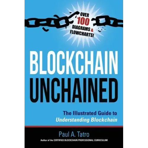 Blockchain Unchained: The Illustrated Guide to Understanding Blockchain