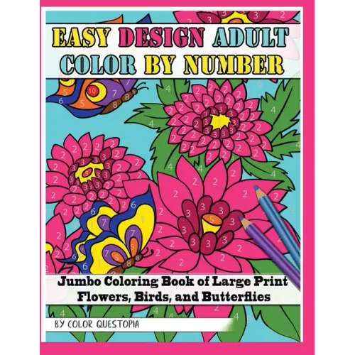 Easy Design Adult Color By Number - Jumbo Coloring Book of Large Print Flowers, Birds, and Butterflies