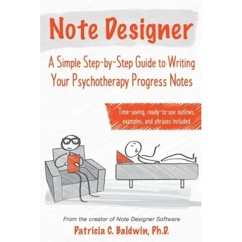 Note Designer: A Simple Step-By-Step Guide to Writing Your Psychotherapy Progress Notes