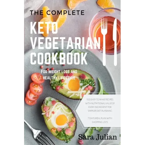 The Complete Keto Vegetarian Cookbook: 100 easy to make recipes nutritional value of every ingredients for simpler diet planning includes 7 days meal