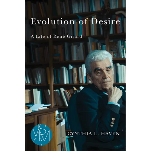 Evolution of Desire: A Life of René Girard