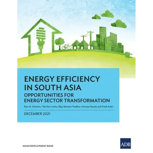 Energy Efficiency in South Asia: Opportunities for Energy Sector Transformation