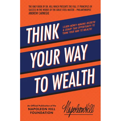 Think Your Way to Wealth: Learn Money-Making Secrets & Grasp This Opportunity to Think Your Way to Wealth!