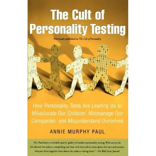 The Cult of Personality Testing: How Personality Tests Are Leading Us to Miseducate Our Children, Mismanage Our Companies, and Misunderstand Ourselves