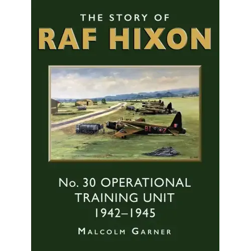 The Story of RAF Hixon: No 30 Operational Training Unit 1942-1945