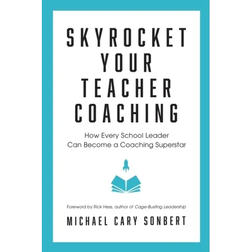 Skyrocket Your Teacher Coaching: How Every School Leader Can Become a Coaching Superstar