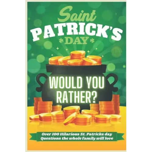 St. Patrick's Day Would You Rather? Over 100 Hilarious St. Patrick's Day Questions the whole family will love