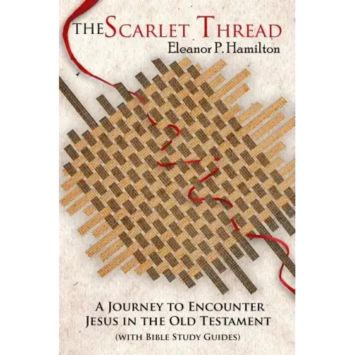 The Scarlet Thread: A Journey to Encounter Jesus in the Old Testament