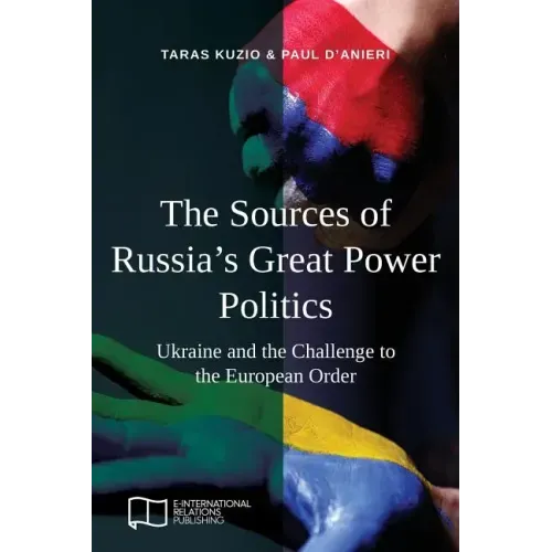 The Sources of Russia's Great Power Politics: Ukraine and the Challenge to the European Order