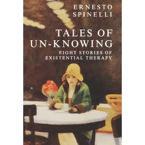 Tales of Un-Knowing: Therapeutic Encounters from an Existential Perspective