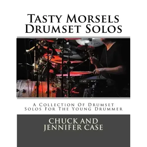 Tasty Morsels Drumset Solos: A Collection Of Drumset Solos For The Young Drummer