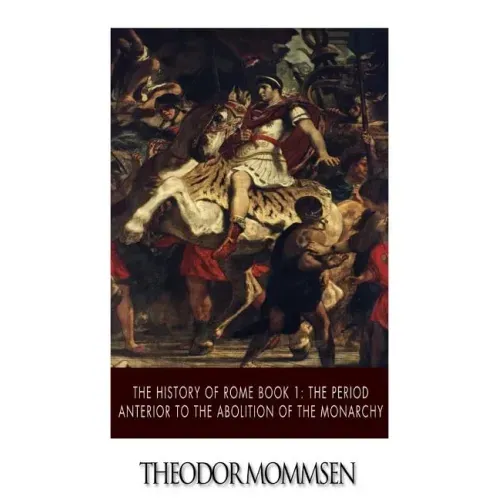 The History of Rome Book 1: The Period Anterior to the Abolition of the Monarchy