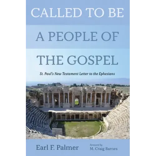 Called to Be a People of the Gospel: St. Paul's New Testament Letter to the Ephesians