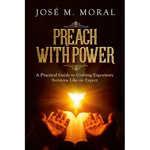 Preach With Power: A Practical Guide to Crafting Expository Sermons LIke an Expert