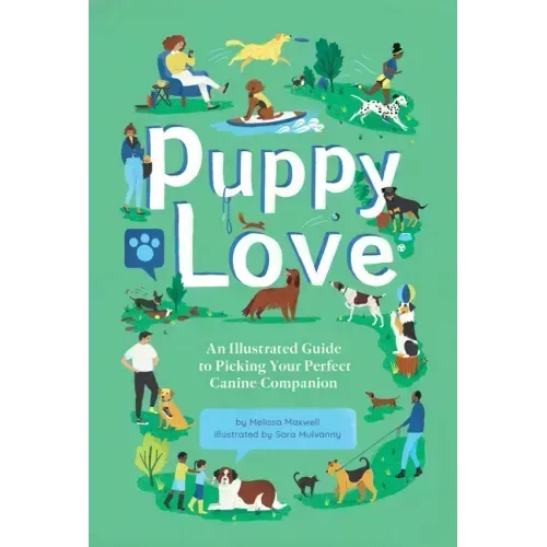 Puppy Love: An Illustrated Guide to Picking Your Perfect Canine Companion