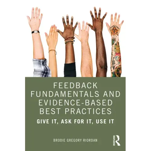 Feedback Fundamentals and Evidence-Based Best Practices: Give It, Ask for It, Use It