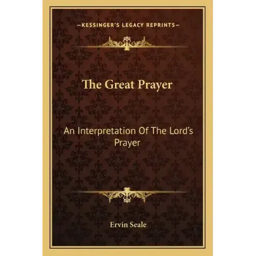 The Great Prayer: An Interpretation of the Lord's Prayer