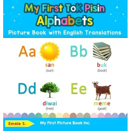 My First Tok Pisin Alphabets Picture Book with English Translations: Bilingual Early Learning & Easy Teaching Tok Pisin Books for Kids