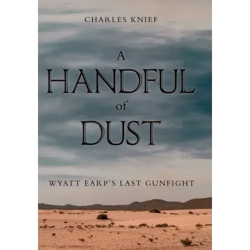 A Handful of Dust: Wyatt Earp's Last Gunfight
