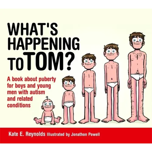 What's Happening to Tom?: A Book about Puberty for Boys and Young Men with Autism and Related Conditions