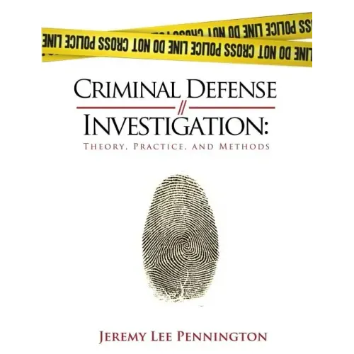 Criminal Defense Investigation: Theory, Practice, and Methods