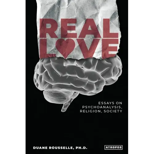 Real Love: Essays on Psychoanalysis, Religion, Society