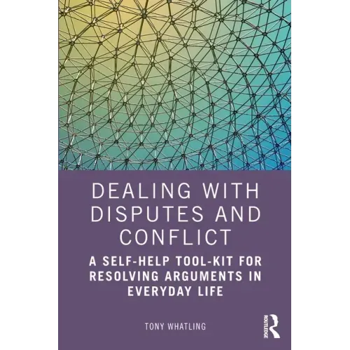 Dealing with Disputes and Conflict: A Self-Help Tool-Kit for Resolving Arguments in Everyday Life