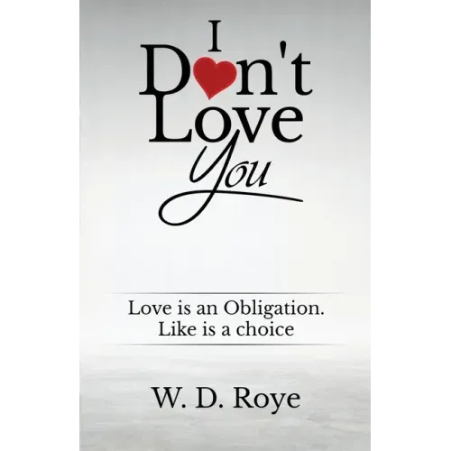 I Don't Love You: Love is an obligation. Like is a choice.