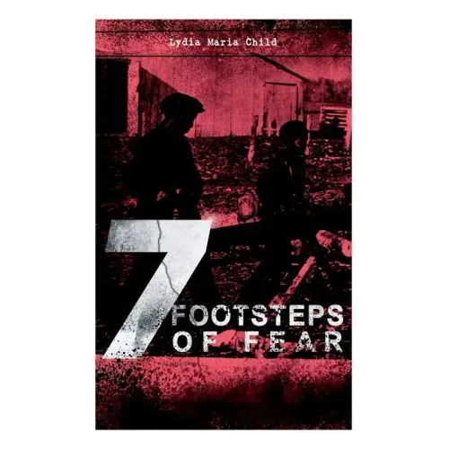 A 7 Footsteps of Fear: Slavery's Pleasant Homes, the Quadroons, Charity Bowery, the Emancipated Slaveholders, Anecdote of Elias Hicks, the Black Saxon