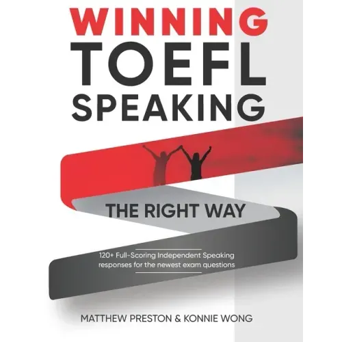WINNING TOEFL Speaking - The Right Way: Independent Speaking Examples For Full-Scoring TOEFL Answers