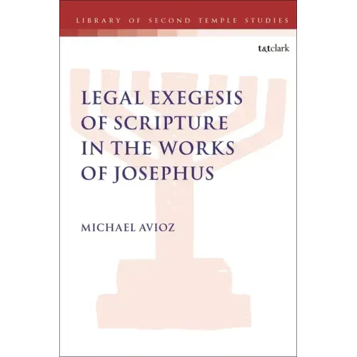 Legal Exegesis of Scripture in the Works of Josephus