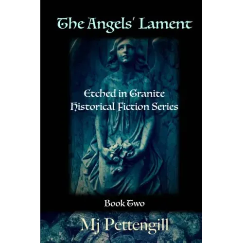The Angels' Lament: Etched in Granite Historical Fiction Series - Book Two