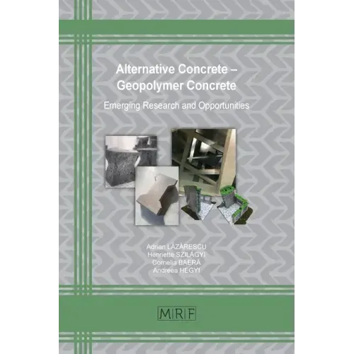 Alternative Concrete - Geopolymer Concrete: Emerging Research and Opportunities