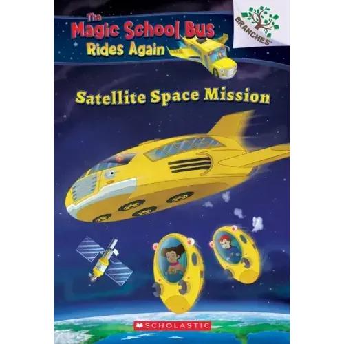 Satellite Space Mission (the Magic School Bus Rides Again): Volume 4
