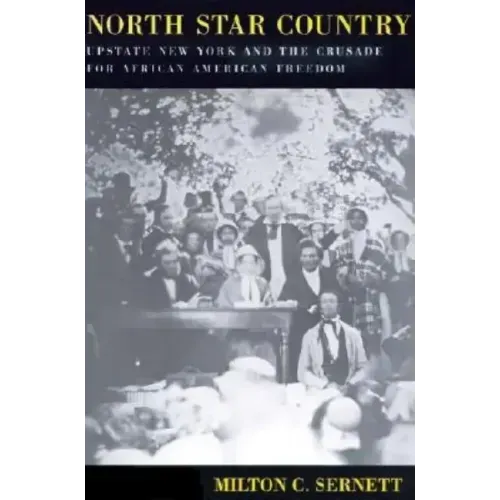 North Star Country: Upstate New York and the Crusade for African American Freedom