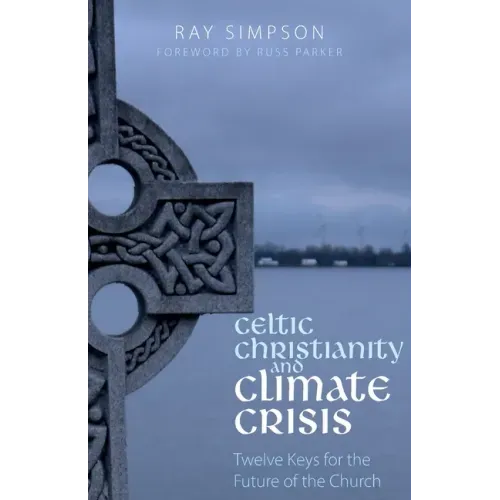 Celtic Christianity and Climate Crisis: Twelve Keys for the Future of the Church